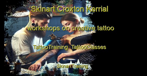 Skinart Croxton Kerrial workshops on creative tattoo | TattooTraining | TattooClasses | SkinartTraining-United Kingdom