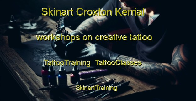 Skinart Croxton Kerrial workshops on creative tattoo | TattooTraining | TattooClasses | SkinartTraining-United Kingdom