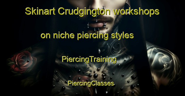 Skinart Crudgington workshops on niche piercing styles | PiercingTraining | PiercingClasses | SkinartTraining-United Kingdom