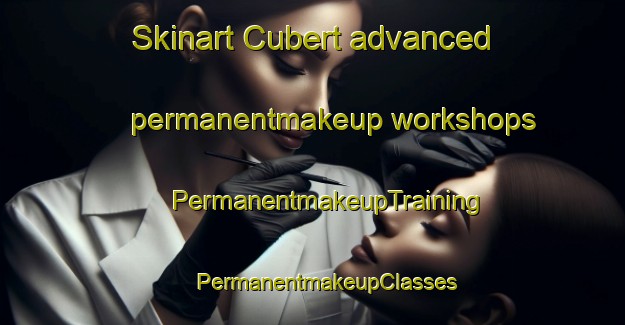 Skinart Cubert advanced permanentmakeup workshops | #PermanentmakeupTraining #PermanentmakeupClasses #SkinartTraining-United Kingdom