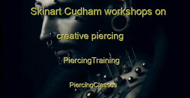 Skinart Cudham workshops on creative piercing | PiercingTraining | PiercingClasses | SkinartTraining-United Kingdom