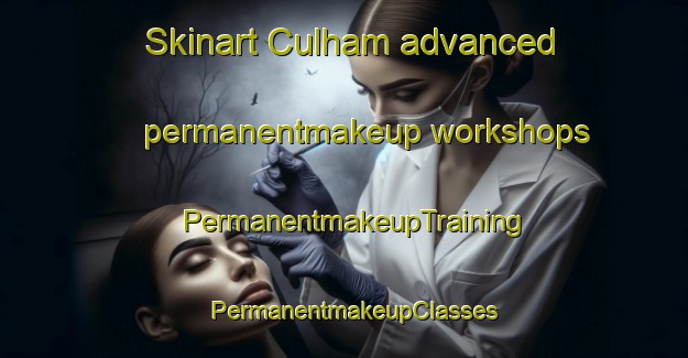 Skinart Culham advanced permanentmakeup workshops | PermanentmakeupTraining | PermanentmakeupClasses | SkinartTraining-United Kingdom