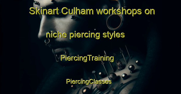 Skinart Culham workshops on niche piercing styles | PiercingTraining | PiercingClasses | SkinartTraining-United Kingdom
