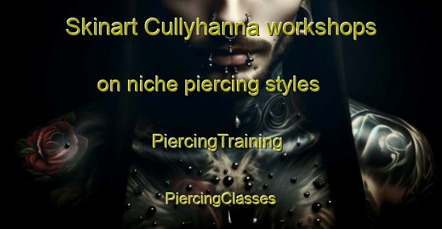 Skinart Cullyhanna workshops on niche piercing styles | #PiercingTraining #PiercingClasses #SkinartTraining-United Kingdom