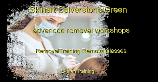 Skinart Culverstone Green advanced removal workshops | #RemovalTraining #RemovalClasses #SkinartTraining-United Kingdom