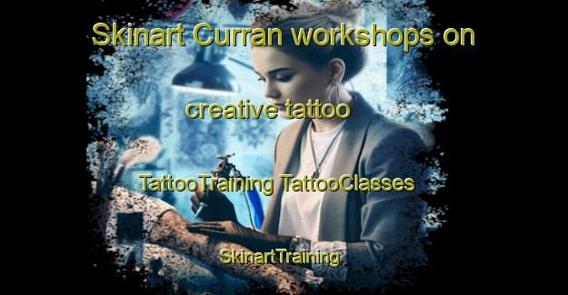 Skinart Curran workshops on creative tattoo | #TattooTraining #TattooClasses #SkinartTraining-United Kingdom