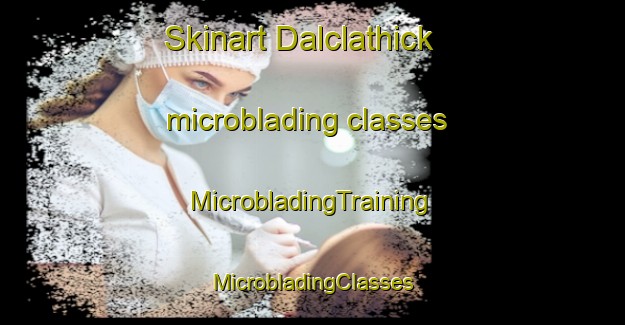 Skinart Dalclathick microblading classes | #MicrobladingTraining #MicrobladingClasses #SkinartTraining-United Kingdom