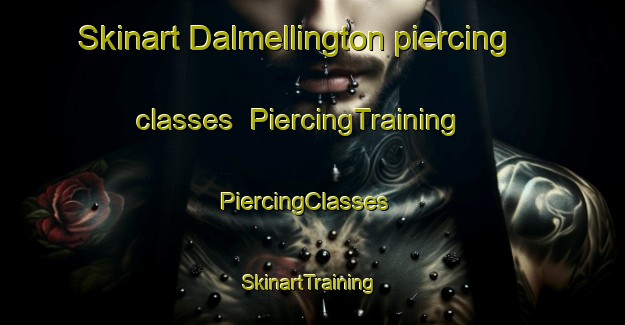 Skinart Dalmellington piercing classes | PiercingTraining | PiercingClasses | SkinartTraining-United Kingdom