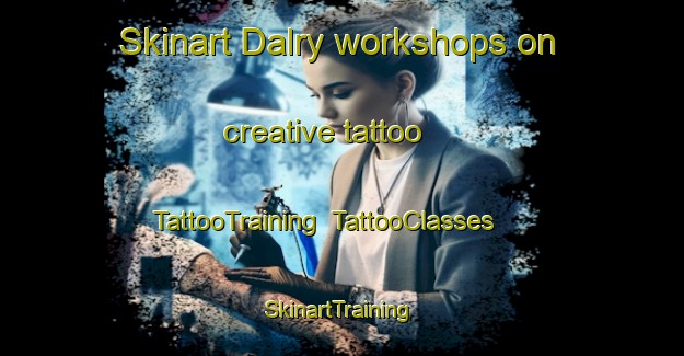 Skinart Dalry workshops on creative tattoo | TattooTraining | TattooClasses | SkinartTraining-United Kingdom
