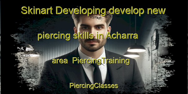 Skinart Developing develop new piercing skills in Acharra area | #PiercingTraining #PiercingClasses #SkinartTraining-United Kingdom