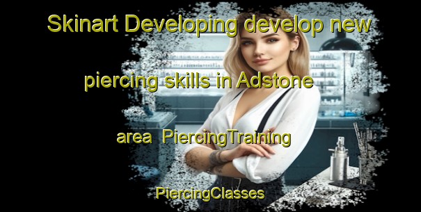 Skinart Developing develop new piercing skills in Adstone area | #PiercingTraining #PiercingClasses #SkinartTraining-United Kingdom