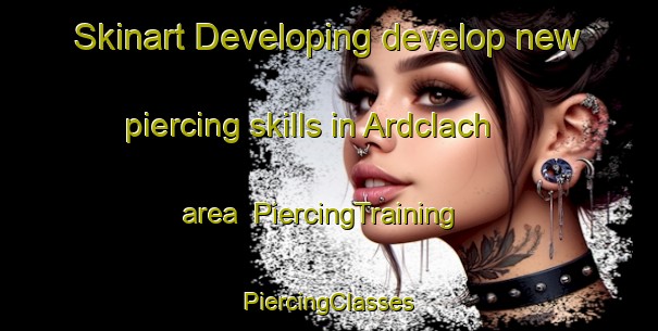 Skinart Developing develop new piercing skills in Ardclach area | #PiercingTraining #PiercingClasses #SkinartTraining-United Kingdom