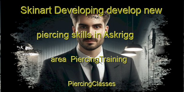 Skinart Developing develop new piercing skills in Askrigg area | #PiercingTraining #PiercingClasses #SkinartTraining-United Kingdom