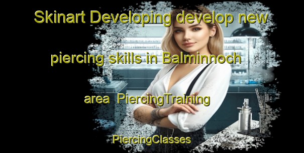 Skinart Developing develop new piercing skills in Balminnoch area | #PiercingTraining #PiercingClasses #SkinartTraining-United Kingdom