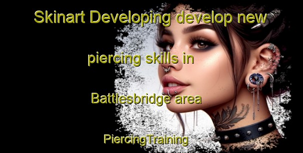 Skinart Developing develop new piercing skills in Battlesbridge area | PiercingTraining | PiercingClasses | SkinartTraining-United Kingdom