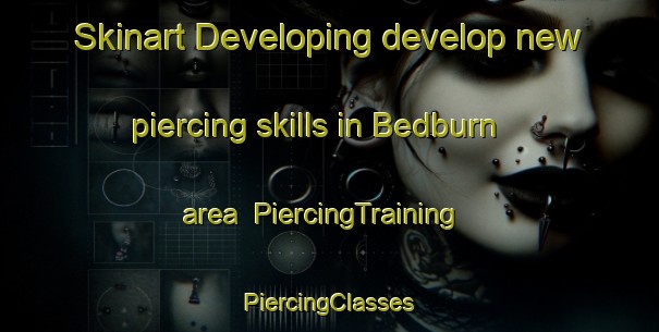 Skinart Developing develop new piercing skills in Bedburn area | #PiercingTraining #PiercingClasses #SkinartTraining-United Kingdom