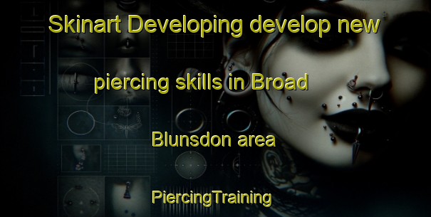 Skinart Developing develop new piercing skills in Broad Blunsdon area | #PiercingTraining #PiercingClasses #SkinartTraining-United Kingdom