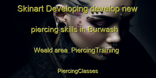 Skinart Developing develop new piercing skills in Burwash Weald area | #PiercingTraining #PiercingClasses #SkinartTraining-United Kingdom