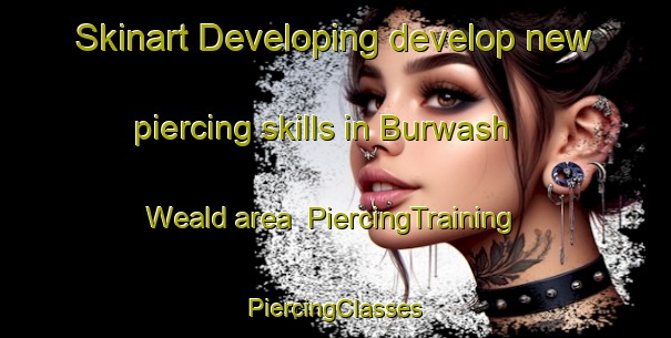 Skinart Developing develop new piercing skills in Burwash Weald area | #PiercingTraining #PiercingClasses #SkinartTraining-United Kingdom