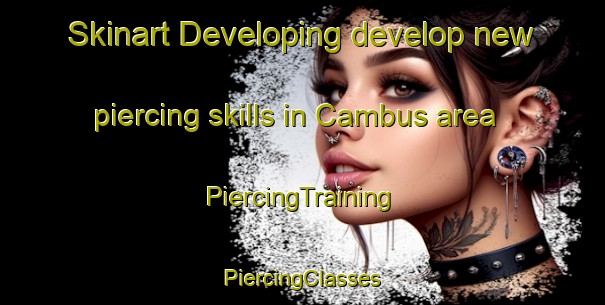 Skinart Developing develop new piercing skills in Cambus area | #PiercingTraining #PiercingClasses #SkinartTraining-United Kingdom