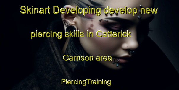 Skinart Developing develop new piercing skills in Catterick Garrison area | PiercingTraining | PiercingClasses | SkinartTraining-United Kingdom