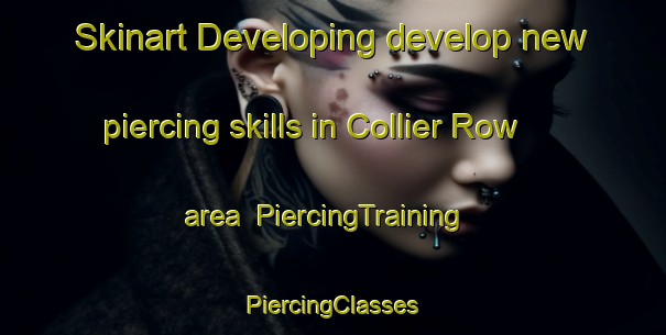 Skinart Developing develop new piercing skills in Collier Row area | #PiercingTraining #PiercingClasses #SkinartTraining-United Kingdom