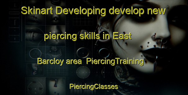 Skinart Developing develop new piercing skills in East Barcloy area | #PiercingTraining #PiercingClasses #SkinartTraining-United Kingdom