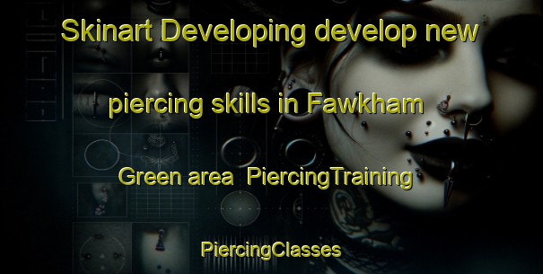 Skinart Developing develop new piercing skills in Fawkham Green area | #PiercingTraining #PiercingClasses #SkinartTraining-United Kingdom