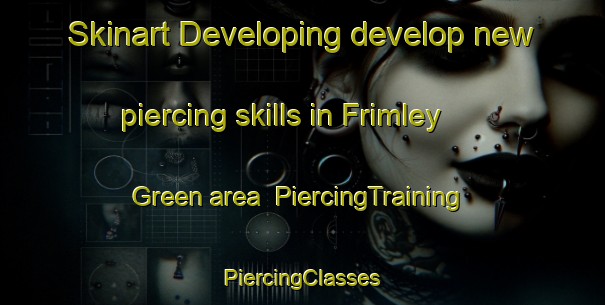 Skinart Developing develop new piercing skills in Frimley Green area | #PiercingTraining #PiercingClasses #SkinartTraining-United Kingdom