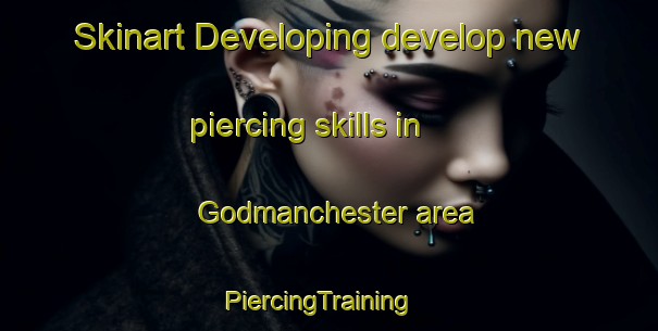 Skinart Developing develop new piercing skills in Godmanchester area | PiercingTraining | PiercingClasses | SkinartTraining-United Kingdom