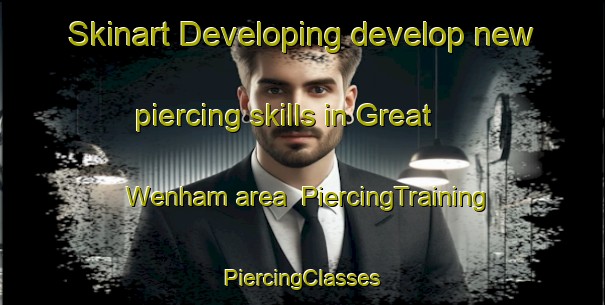 Skinart Developing develop new piercing skills in Great Wenham area | #PiercingTraining #PiercingClasses #SkinartTraining-United Kingdom