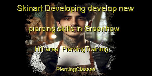 Skinart Developing develop new piercing skills in Greenhow Hill area | #PiercingTraining #PiercingClasses #SkinartTraining-United Kingdom