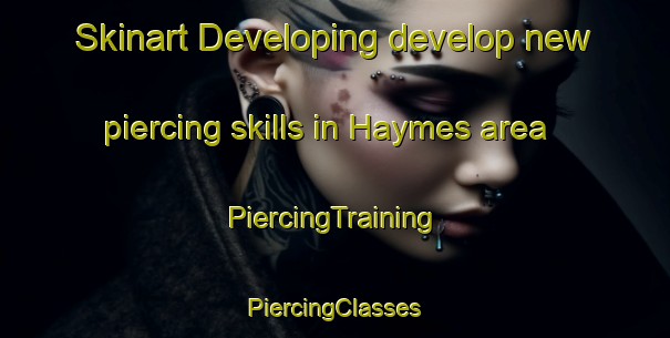 Skinart Developing develop new piercing skills in Haymes area | #PiercingTraining #PiercingClasses #SkinartTraining-United Kingdom