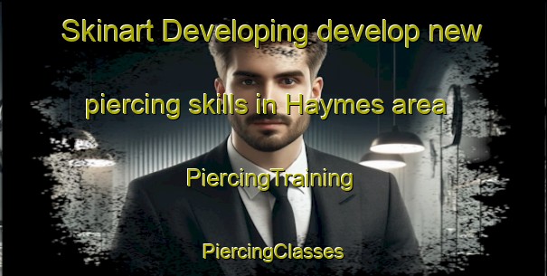 Skinart Developing develop new piercing skills in Haymes area | #PiercingTraining #PiercingClasses #SkinartTraining-United Kingdom