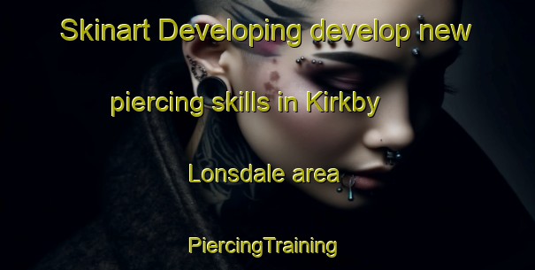 Skinart Developing develop new piercing skills in Kirkby Lonsdale area | #PiercingTraining #PiercingClasses #SkinartTraining-United Kingdom