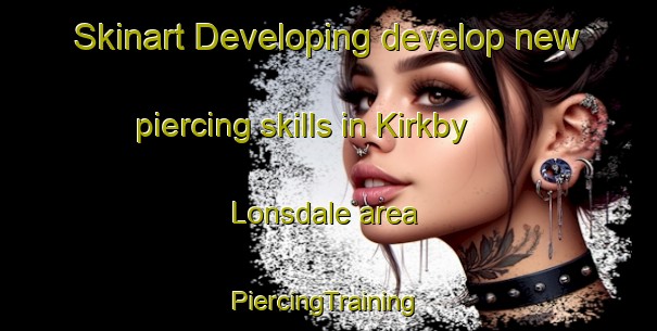 Skinart Developing develop new piercing skills in Kirkby Lonsdale area | #PiercingTraining #PiercingClasses #SkinartTraining-United Kingdom