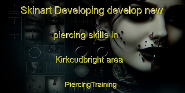 Skinart Developing develop new piercing skills in Kirkcudbright area | #PiercingTraining #PiercingClasses #SkinartTraining-United Kingdom