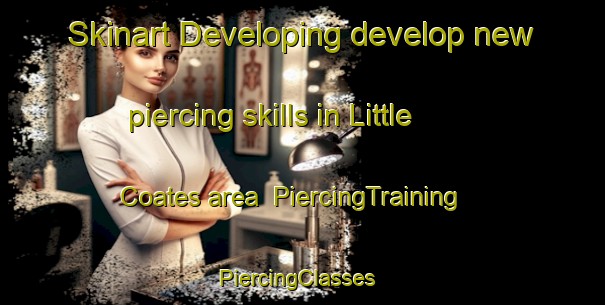 Skinart Developing develop new piercing skills in Little Coates area | PiercingTraining | PiercingClasses | SkinartTraining-United Kingdom