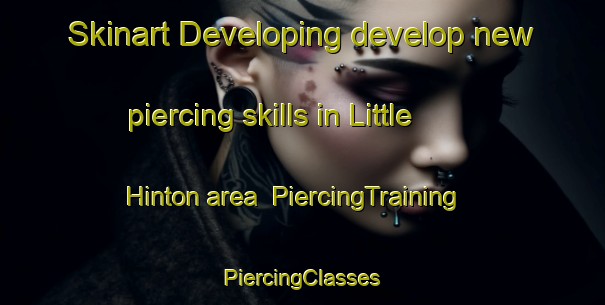 Skinart Developing develop new piercing skills in Little Hinton area | #PiercingTraining #PiercingClasses #SkinartTraining-United Kingdom