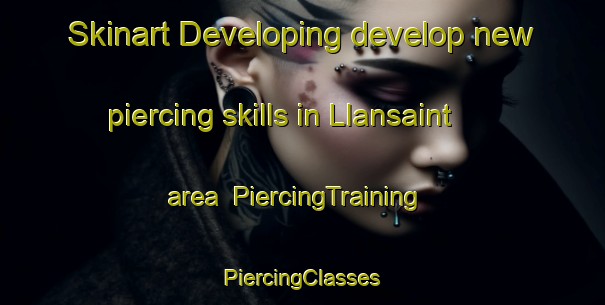 Skinart Developing develop new piercing skills in Llansaint area | #PiercingTraining #PiercingClasses #SkinartTraining-United Kingdom