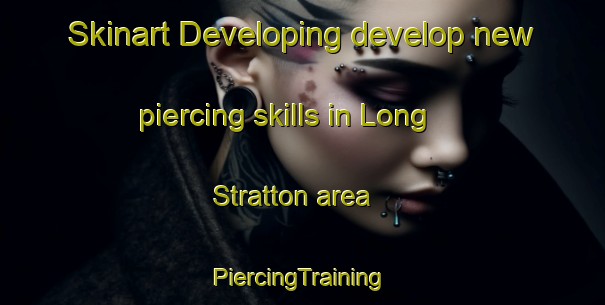 Skinart Developing develop new piercing skills in Long Stratton area | #PiercingTraining #PiercingClasses #SkinartTraining-United Kingdom