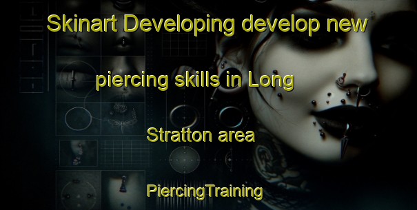 Skinart Developing develop new piercing skills in Long Stratton area | #PiercingTraining #PiercingClasses #SkinartTraining-United Kingdom