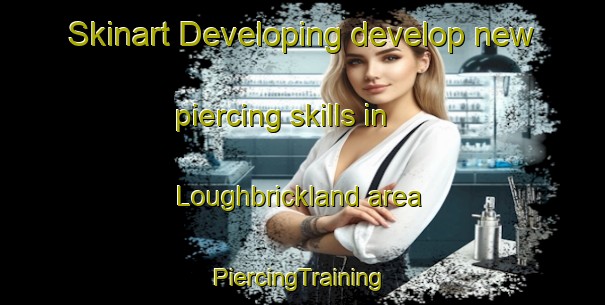 Skinart Developing develop new piercing skills in Loughbrickland area | #PiercingTraining #PiercingClasses #SkinartTraining-United Kingdom