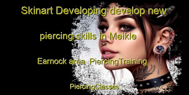 Skinart Developing develop new piercing skills in Meikle Earnock area | #PiercingTraining #PiercingClasses #SkinartTraining-United Kingdom