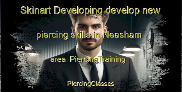 Skinart Developing develop new piercing skills in Neasham area | #PiercingTraining #PiercingClasses #SkinartTraining-United Kingdom