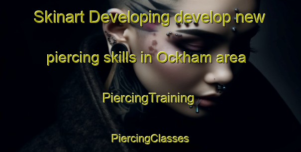 Skinart Developing develop new piercing skills in Ockham area | #PiercingTraining #PiercingClasses #SkinartTraining-United Kingdom