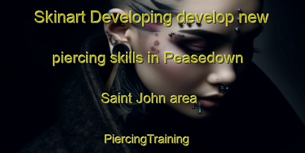 Skinart Developing develop new piercing skills in Peasedown Saint John area | PiercingTraining | PiercingClasses | SkinartTraining-United Kingdom