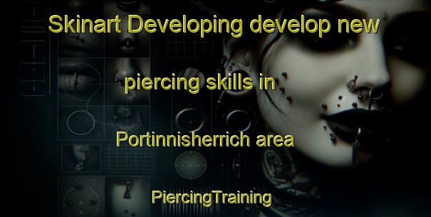 Skinart Developing develop new piercing skills in Portinnisherrich area | #PiercingTraining #PiercingClasses #SkinartTraining-United Kingdom