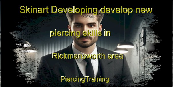 Skinart Developing develop new piercing skills in Rickmansworth area | #PiercingTraining #PiercingClasses #SkinartTraining-United Kingdom