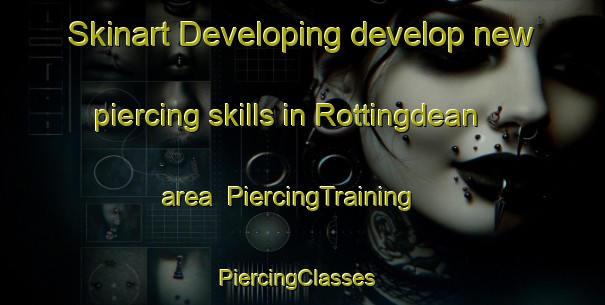 Skinart Developing develop new piercing skills in Rottingdean area | PiercingTraining | PiercingClasses | SkinartTraining-United Kingdom